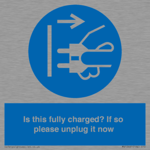 Is this fully charged? If so please unplug it now